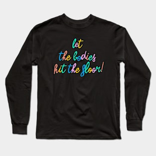 Let the bodies hit the floor Long Sleeve T-Shirt